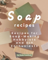 Soap Recipes: Recipes for Soap-Making Hobbyists and DIY Enthusiasts B08YNLXZB7 Book Cover
