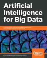 Artificial Intelligence for Big Data: Complete guide to automating Big Data solutions using Artificial Intelligence techniques 1788472179 Book Cover