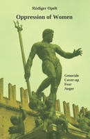 The Oppression of Women: genocide, fear, cover-up, anger 1694115216 Book Cover