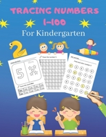 Tracing Numbers 1-100 For Kindergarten: Number Practice Workbook To Learn The Numbers From 0 To 100 For Preschoolers and Kindergarten Kids Ages 3-5 B08S2VT22D Book Cover
