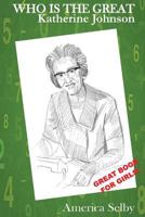 Who is the Great KATHERINE JOHNSON, African American Teenager Book: African American Teen Book 1546930345 Book Cover