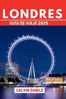 Guía de Viaje Londres 2025: Tu manual esencial para lugares emblemáticos, comidas locales, rincones ocultos y consejos prácticos (Spanish Edition) B0FM39G3WC Book Cover