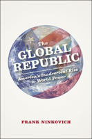 The Global Republic: America's Inadvertent Rise to World Power 022616473X Book Cover