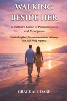 WALKING BESIDE HER: A Partner’s Guide to Perimenopause and Menopause B0GGQ3QLZK Book Cover