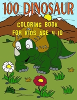 100 Dinosaur Coloring Book For Kids Age 4-10: T-Rex Dinosaur Coloring Book / 100 Cute Unique Dinosaur T-Rex Coloring Pages For 4-10 Years Old Boys and Girls B09BY28533 Book Cover