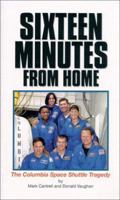 Sixteen Minutes from Home: The Columbia Space Shuttle Tragedy 1932270108 Book Cover