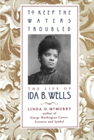 To Keep the Waters Troubled: The Life of Ida B. Wells 0195088123 Book Cover