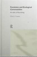Feminism and Ecological Communities: An Ethic of Flourishing 0415158052 Book Cover