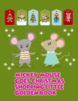 Mickey Mouse Goes Christmas Shopping Little Golden Book: Mickey Mouse Goes Christmas Shopping Little Golden Book, Mickey Mouse Christmas Book. 40 Page - 8.5" x 11" 1710573597 Book Cover