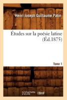 A0/00tudes Sur La Poa(c)Sie Latine. Tome 1 (A0/00d.1875) 2012662617 Book Cover