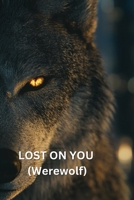 LOST ON YOU (Werewolf) B0DQFM2FXG Book Cover