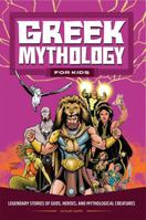 Greek Mythology for Kids: Legendary Stories of Gods, Heroes, and Mythological Creatures 1685396828 Book Cover
