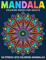50 Stress Less Coloring Mandalas : Mandala Coloring Books for Adults 1670536890 Book Cover