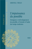 L'Impuissance Du Possible: Emergence Et Developpement Du Possible, d'Aristote a l'Aube Des Temps Modernes 2711628450 Book Cover