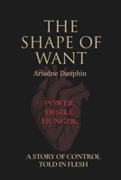 The Shape of Want: A Story Of Control, Told in Flesh B0FH2BGKBQ Book Cover