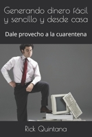 Generando dinero fácil y sencillo y desde casa: Dale provecho a la cuarentena B08F7P9LQY Book Cover