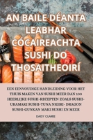 An Baile Déanta Leabhar Cócaireachta Sushi Do Thosaitheoirí (Dutch Edition) 1835645127 Book Cover