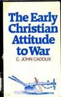 The Early Christian Attitude to War: A Contribution to the History of Christian Ethics 0816424160 Book Cover