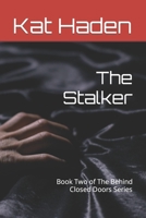 The Stalker: Book Two of The Behind Closed Doors Series B0C63KNDZ2 Book Cover