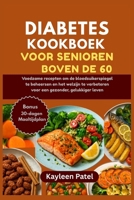 DIABETES KOOKBOEK VOOR SENIOREN BOVEN DE 60: Voedzame recepten om de bloedsuikerspiegel te beheersen en het welzijn te verbeteren voor een gezonder, gelukkiger leven (Dutch Edition) B0FN49GR2L Book Cover