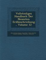 Vollst�ndiges Handbuch Der Neuesten Erdbeschreibung, Volume 12 1249974585 Book Cover