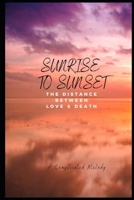 Sunrise to Sunset: The Distance Between Love & Death B0BPG8BPXJ Book Cover