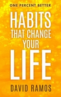 Habits That Change Your Life: Discover The Habits Successful People Have To Stop Procrastinating, Inspire Creativity, And Increase Your Happiness (One Percent Better) 1688428380 Book Cover