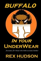 The Buffalo in your Underwear: Harnessing the Infinite but Unconscious Power of your Inner Bison! 1690860731 Book Cover