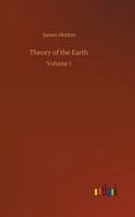 Theory of the Earth, Volume 1 1505592968 Book Cover
