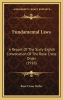 Fundamental Laws: A Report Of The Sixty-Eighth Convocation Of The Rose Cross Order 1104130297 Book Cover