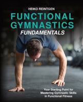Functional Gymnastics Fundamentals: Your Starting Point for Mastering Gymnastic Skills in Functional Fitness B0G35Z9V5N Book Cover