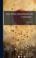 Des Fins Dernières De L'homme... (French Edition) 1024738485 Book Cover