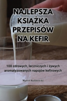 Najlepsza KsiAZka Przepisów Na Kefir (Polish Edition) 1835832008 Book Cover