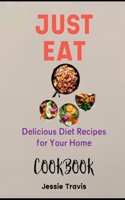 Just Eat Cookbook: Delicious Diet Recipes for Your Home B0CLDFX4L3 Book Cover