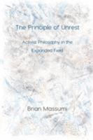 The Principle of Unrest: Activist Philosophy in the Expanded Field 1785420445 Book Cover
