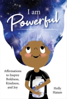 I Am Powerful: Affirmations to Inspire Boldness, Kindness, and Joy 1683649311 Book Cover