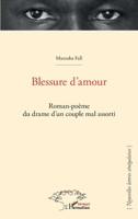 Blessure d'amour: Roman-poème du drame d'un couple mal assorti (Harmattan Sénégal) (French Edition) 2343210179 Book Cover