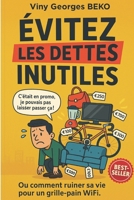 EVITEZ LES DETTES INUTILES: Finissez-en avec les dettes superflues et construisez votre richesse (French Edition) B0F27VYYCS Book Cover
