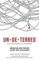 UN·DE·TERRED: Embracing Our Purpose, Facing Our Challenges 1943526397 Book Cover