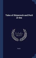 Tales of Shipwreck and Peril at Sea 1146410921 Book Cover