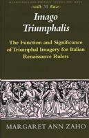 Imago Triumphalis: The Function and Significance of Triumphal Imagery for Italian Renaissance Rulers (Renaissance and Baroque Studies and Texts, V. 31) 0820462357 Book Cover