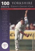 100 Greats: Yorkshire County Cricket Club (100 Greats) 0752421794 Book Cover