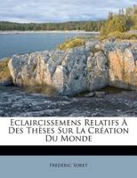 Eclaircissemens Relatifs À Des Thèses Sur La Création Du Monde 1173546812 Book Cover