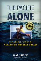 The Pacific Alone: The Untold Story of Kayaking's Boldest Voyage 1493058436 Book Cover