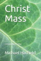 Christ Mass: A Modern Mystery Play B08FPB36MS Book Cover