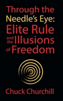 Through the Needle's Eye: Elite Rule and the Illusions of Freedom 1528904362 Book Cover