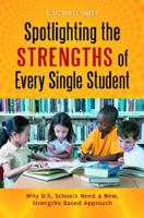 Spotlighting the Strengths of Every Single Student: Why U.S. Schools Need a New, Strengths-Based Approach: Why U.S. Schools Need a New, Strengths-Base 031339153X Book Cover