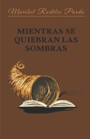 Mientras se quiebran las sombras. (Spanish Edition) B0F3TR23V4 Book Cover