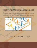 Network Project Management: Visualising Collective Knowledge to Better Understand and Model a Project-Portfolio 1478327561 Book Cover