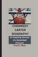 CHENNEDY CARTER BIOGRAPHY: An Inspiring Journey of a Basketball Princess B0DTZ4RXT5 Book Cover